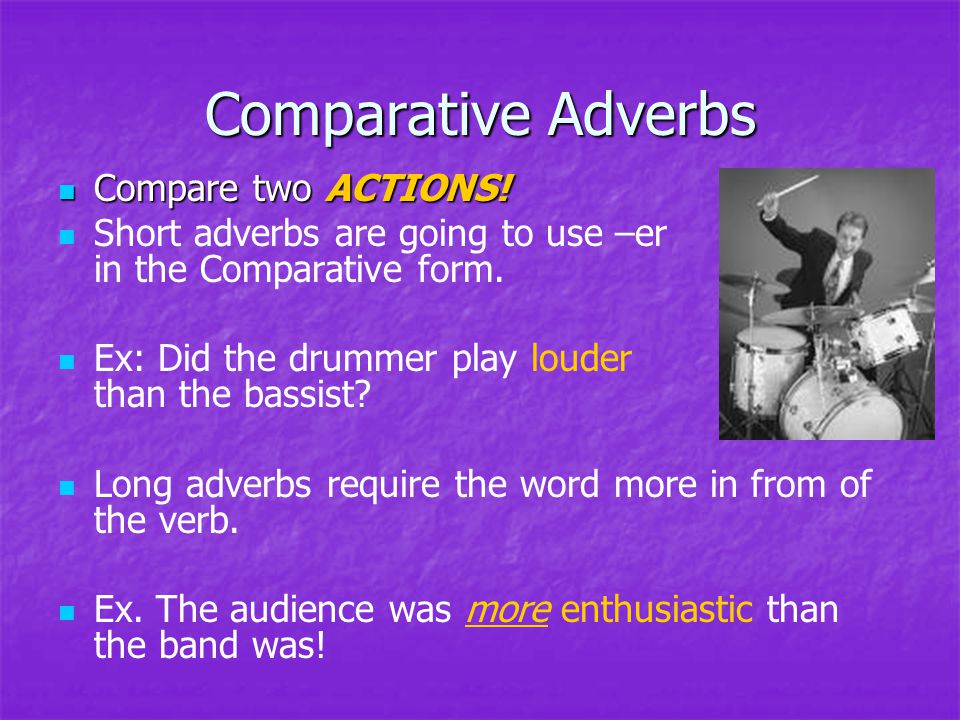 Comparative Adverbs Compare two ACTIONS. Compare two ACTIONS.