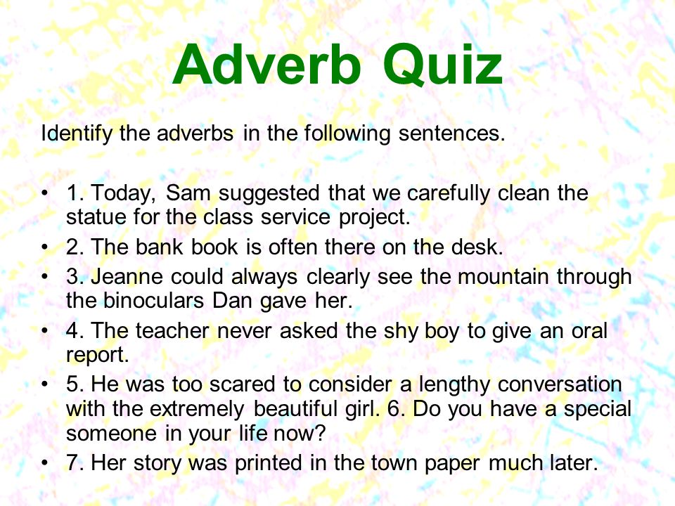 Adverb Quiz Identify the adverbs in the following sentences.