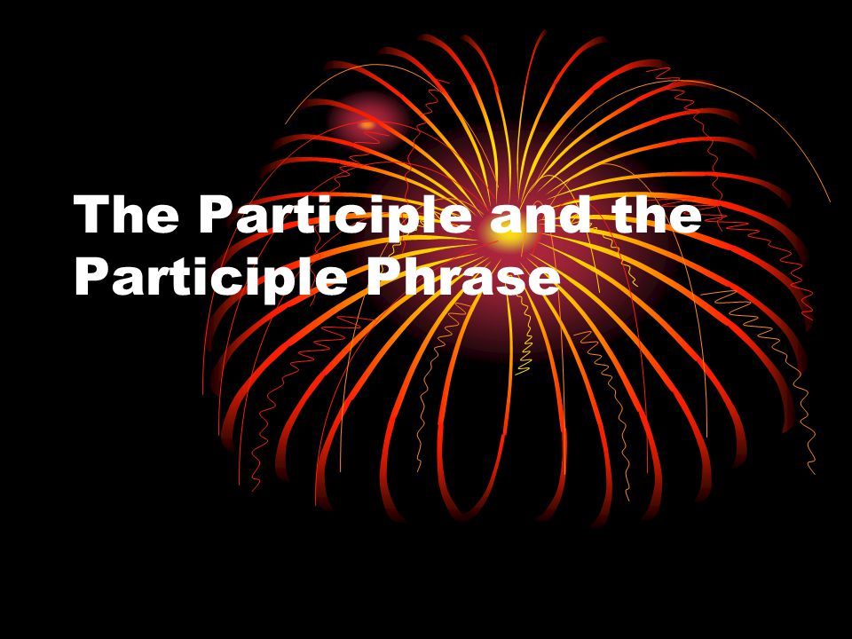 The Participle and the Participle Phrase
