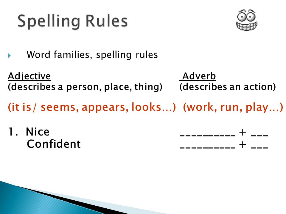 Basic Rules  Adjectives describe people, places, things (nouns)  Adverbs describe actions (verbs)