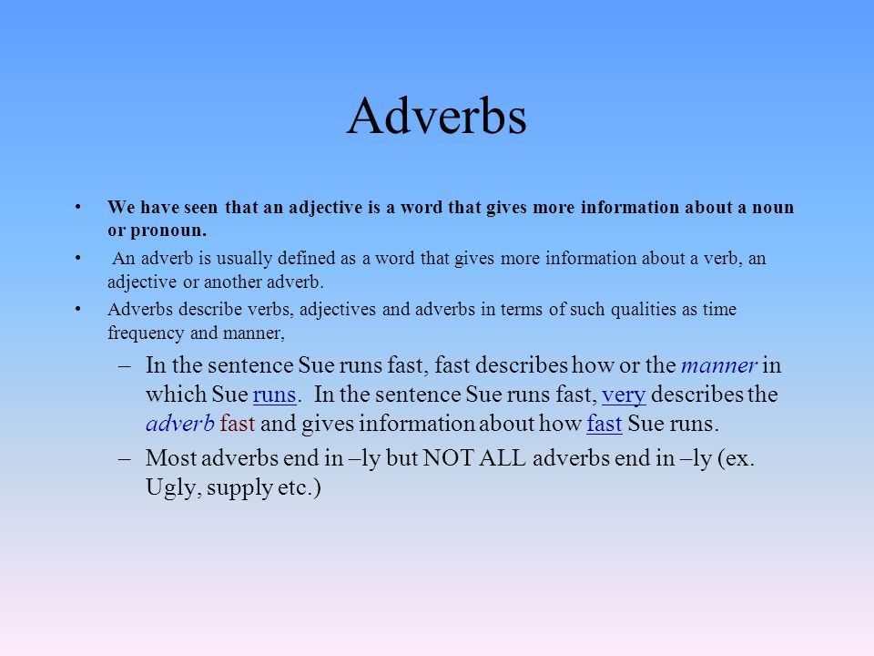 Adverbs We have seen that an adjective is a word that gives more information about a noun or pronoun.