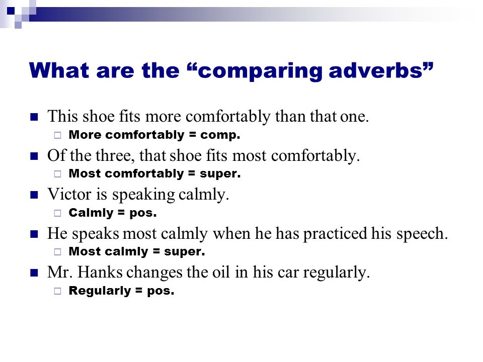 What are the comparing adverbs This shoe fits more comfortably than that one.