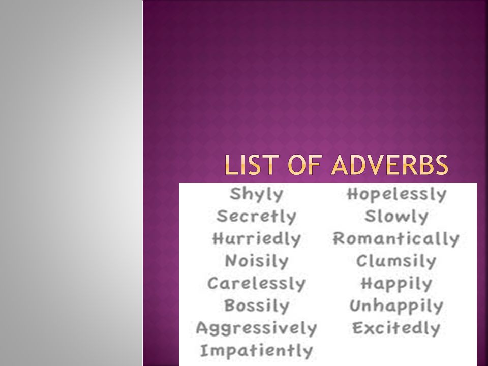 SOME ADVERBS, LIKE ADJECTIVES, HAVE THREE DEGREES OF COMPARISONS.
