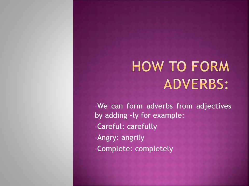The aims of this lesson is to clarify the meaning and the correct usage of the adverbs.