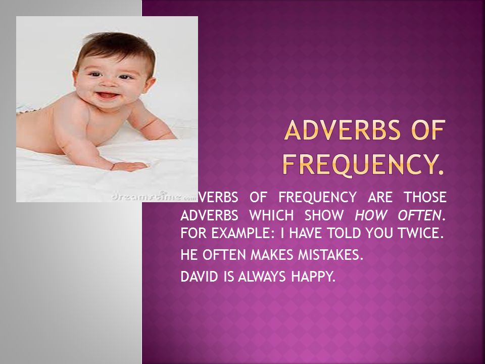 ADVERBS OF TIME ARE THOSE ADVERBS WHICH EXPRESS TIME LIKE WHEN.