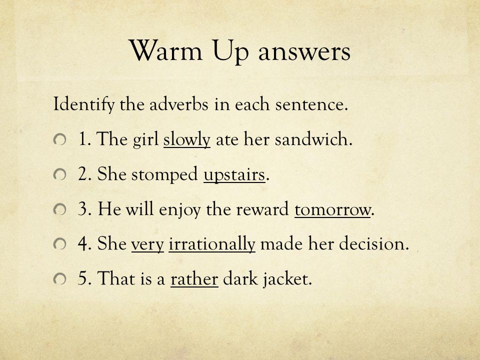 Warm Up answers Identify the adverbs in each sentence.