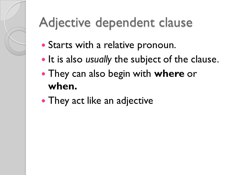Adjective dependent clause Starts with a relative pronoun.