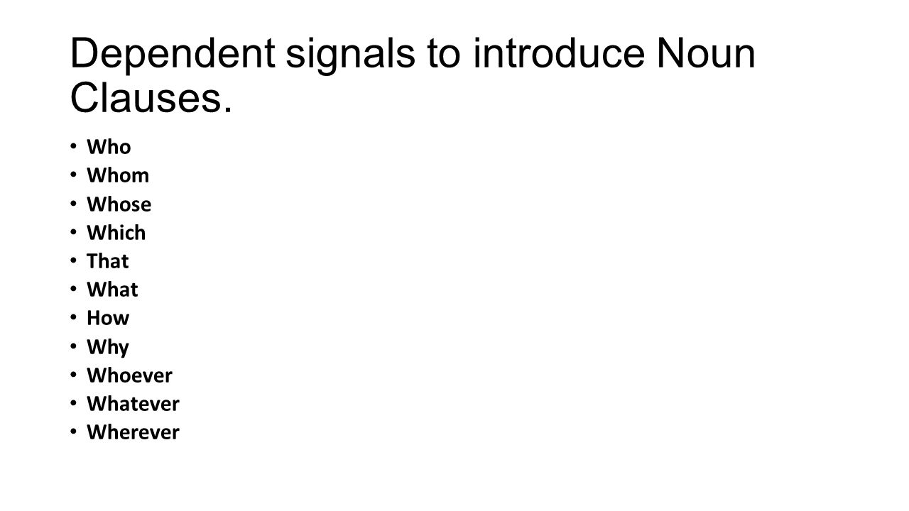 Dependent signals to introduce Noun Clauses.