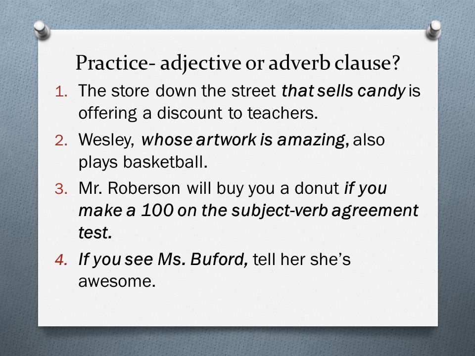 Practice- adjective or adverb clause. 1.