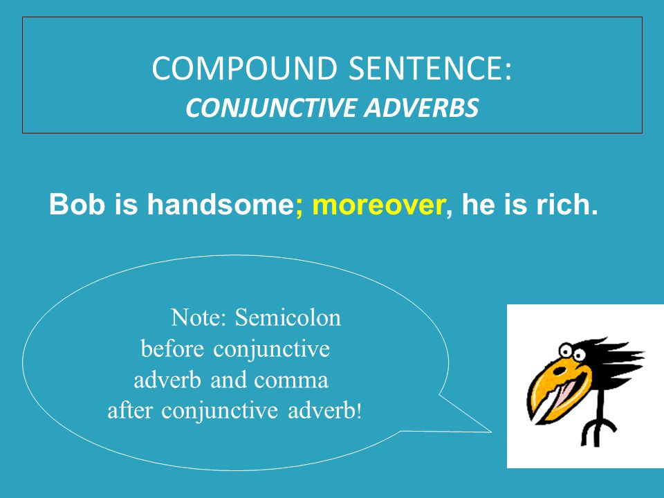 Note: Semicolon before conjunctive adverb and comma after conjunctive adverb .