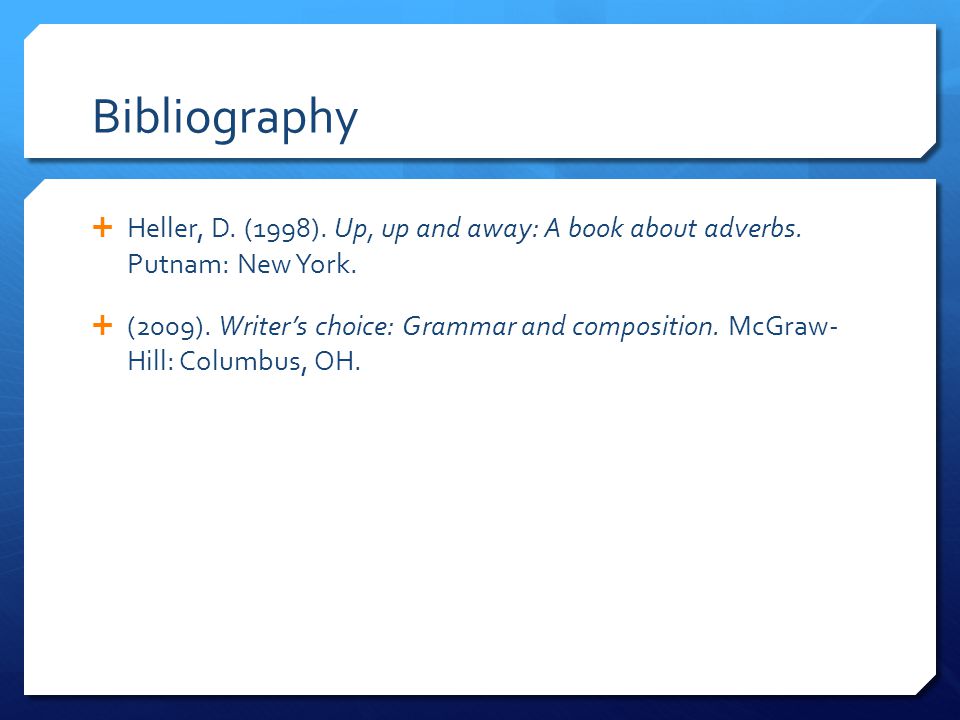 Bibliography  Heller, D. (1998). Up, up and away: A book about adverbs.