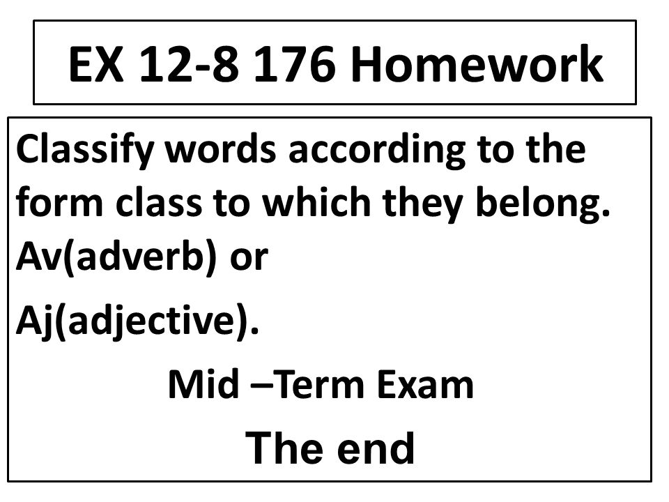 EX Homework Classify words according to the form class to which they belong.