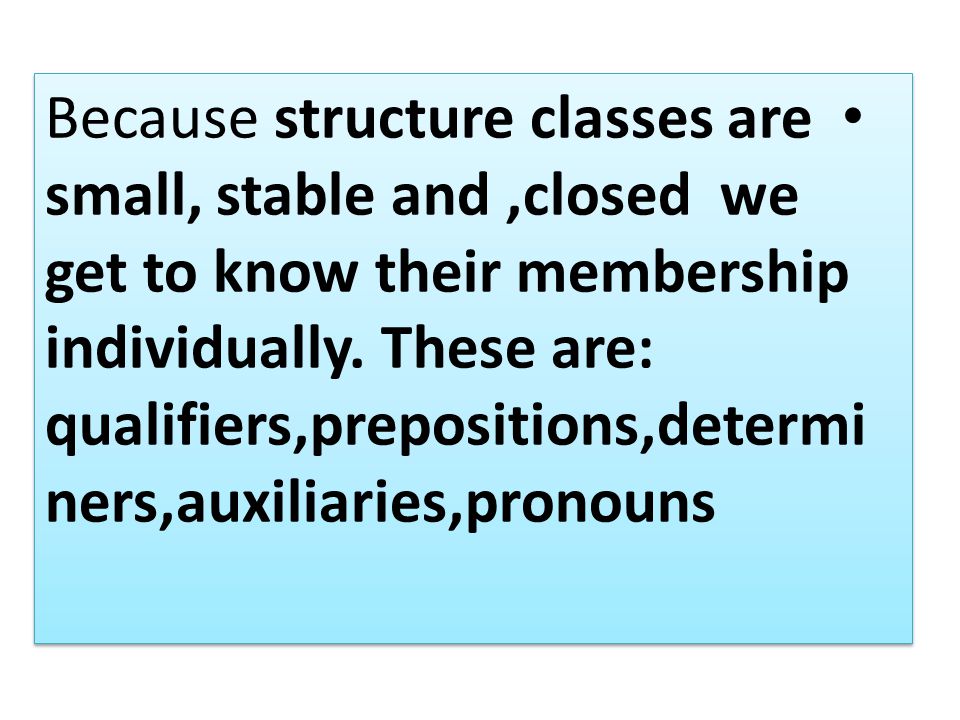 Because structure classes are small, stable and,closed we get to know their membership individually.