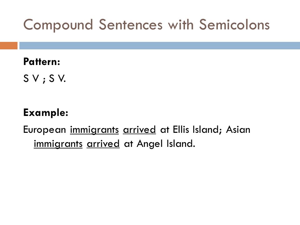 Compound Sentences with Semicolons Pattern: S V ; S V.