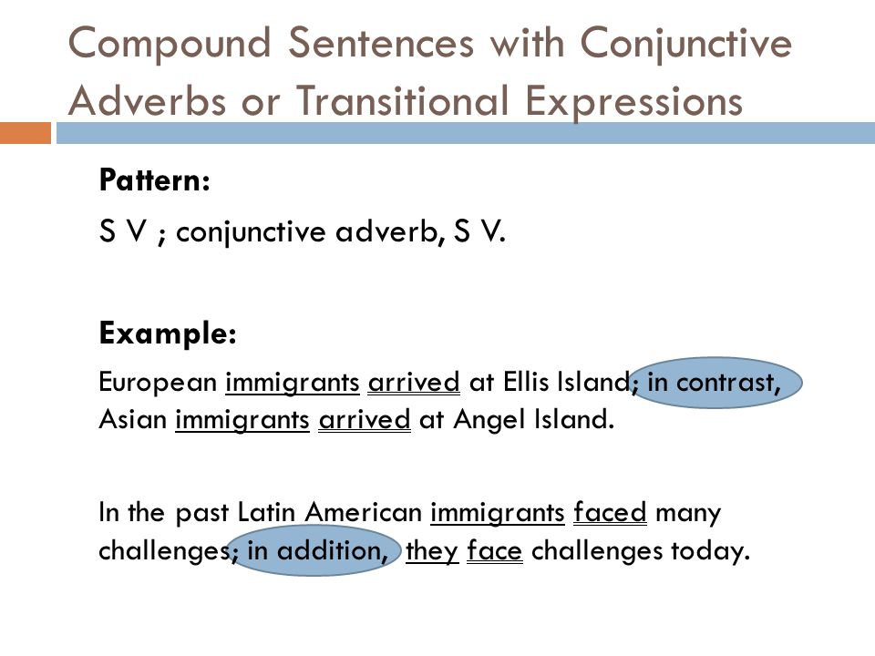 Compound Sentences with Conjunctive Adverbs or Transitional Expressions Pattern: S V ; conjunctive adverb, S V.