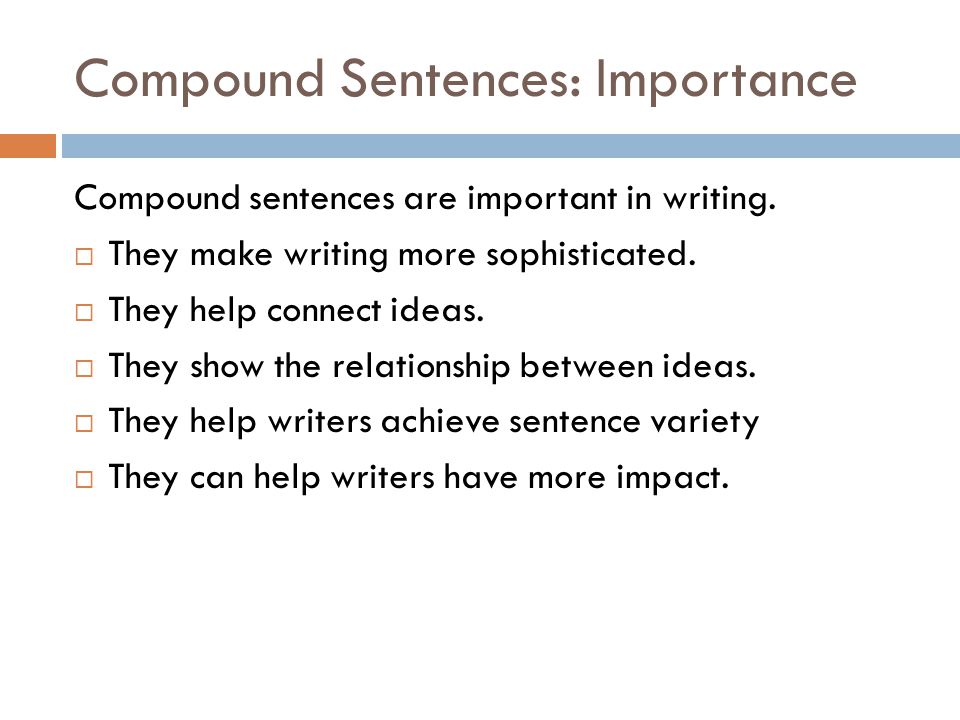 Compound Sentences: Importance Compound sentences are important in writing.