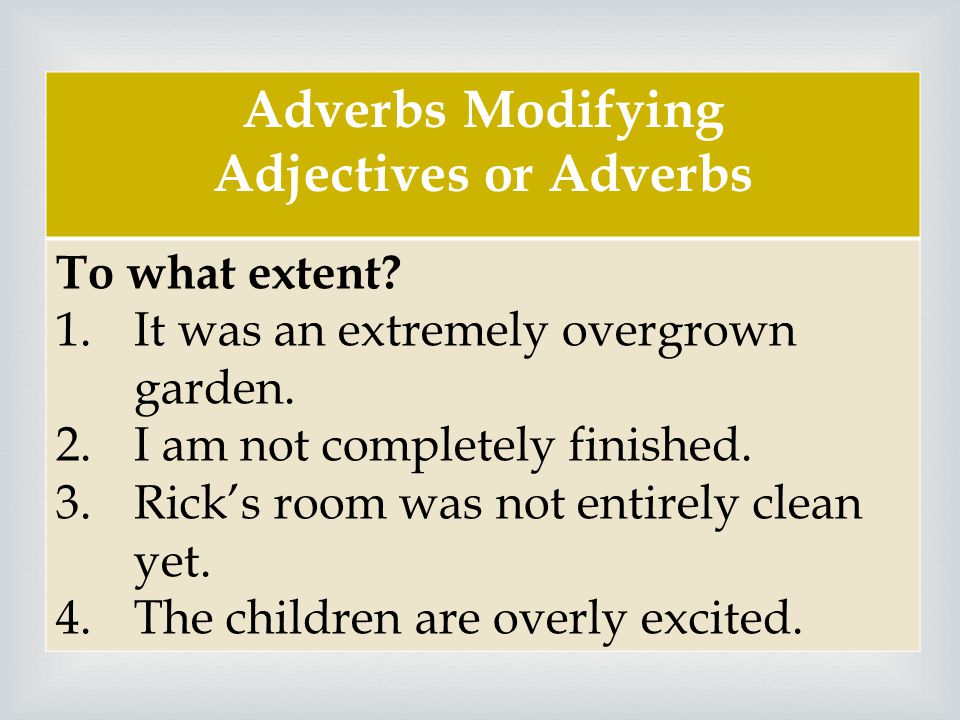  Adverbs Modifying Adjectives or Adverbs To what extent.