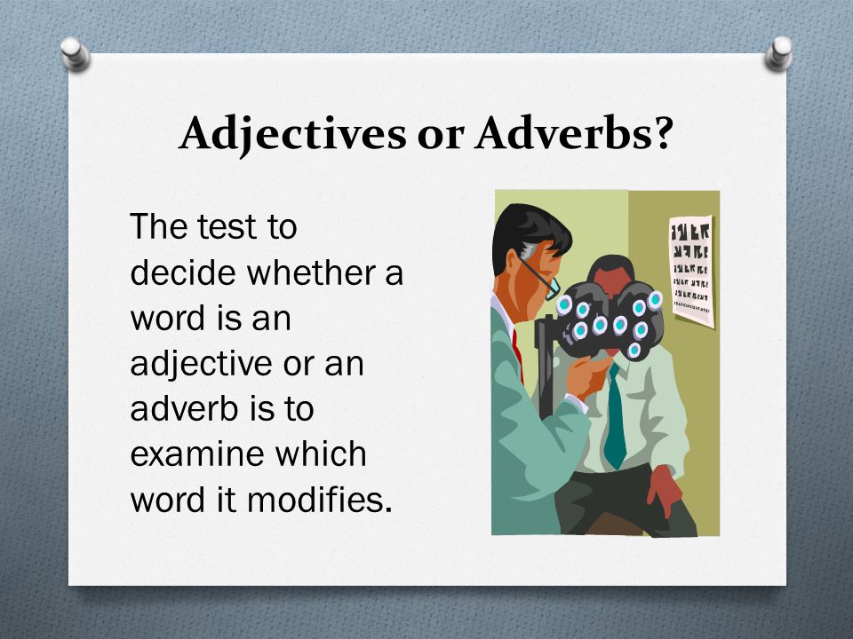 Adjectives or Adverbs.