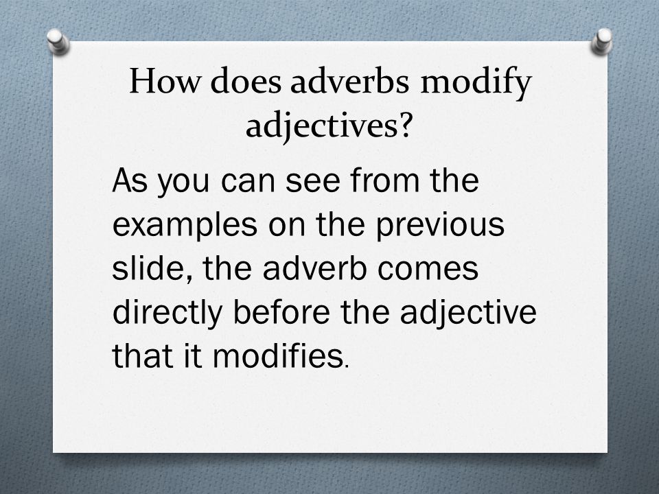 How does adverbs modify adjectives.