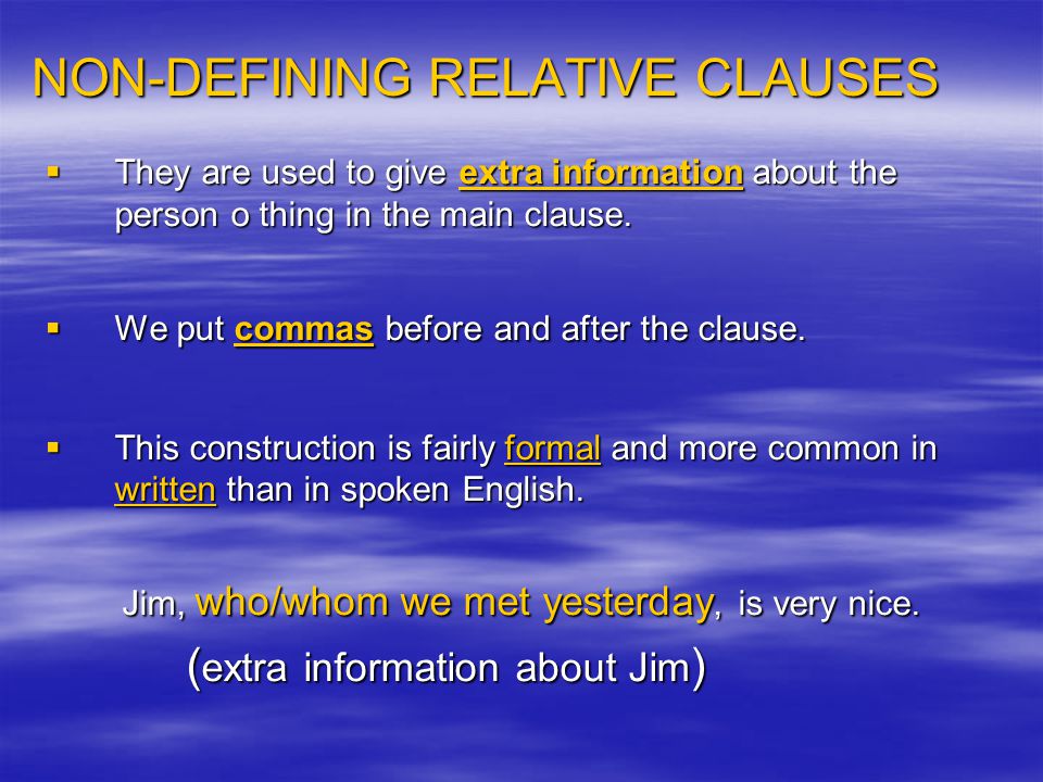 NON-DEFINING RELATIVE CLAUSES  They are used to give extra information about the person o thing in the main clause.