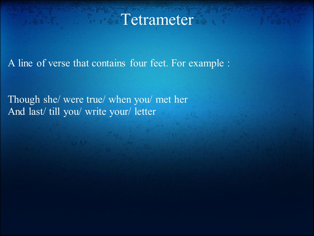Tetrameter A line of verse that contains four feet.