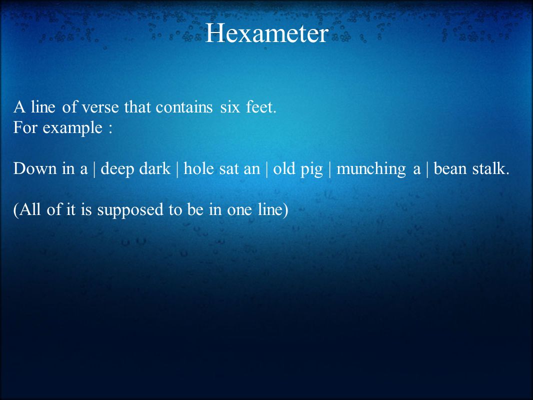 Hexameter A line of verse that contains six feet.
