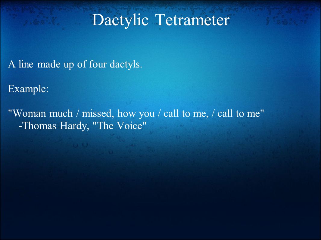 Dactylic Tetrameter A line made up of four dactyls.