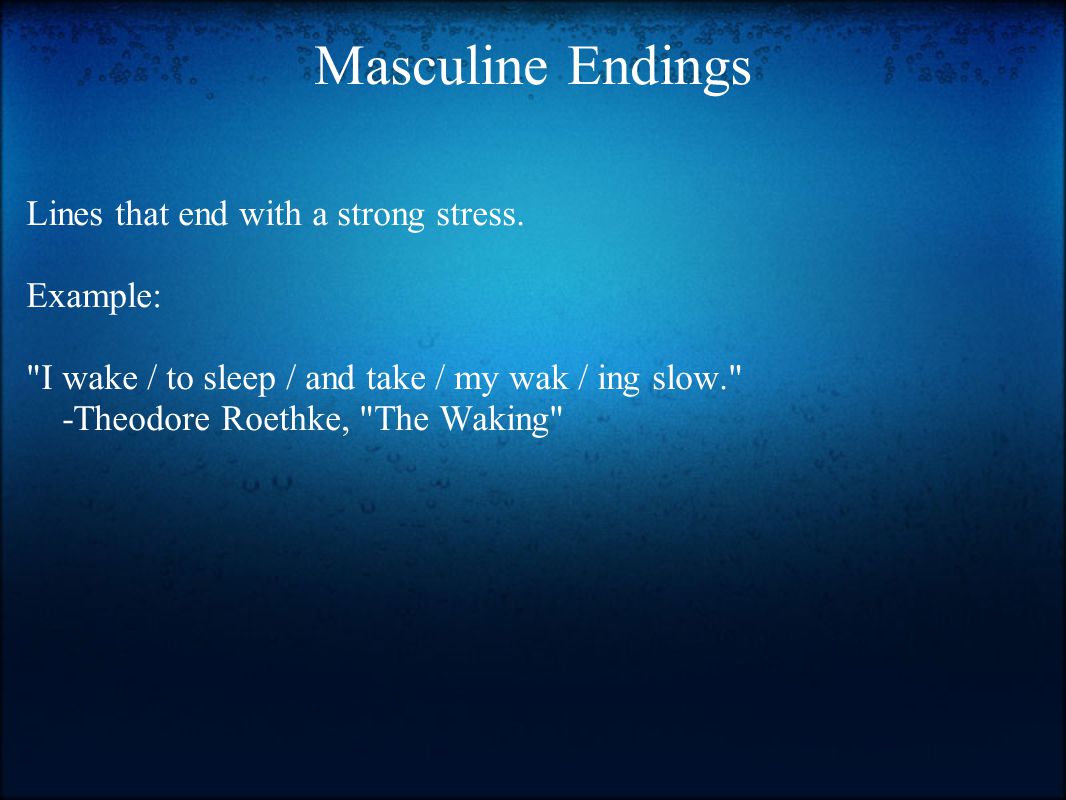 Masculine Endings Lines that end with a strong stress.