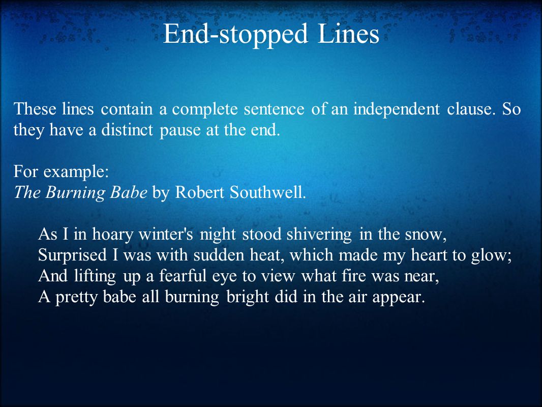 End-stopped Lines These lines contain a complete sentence of an independent clause.