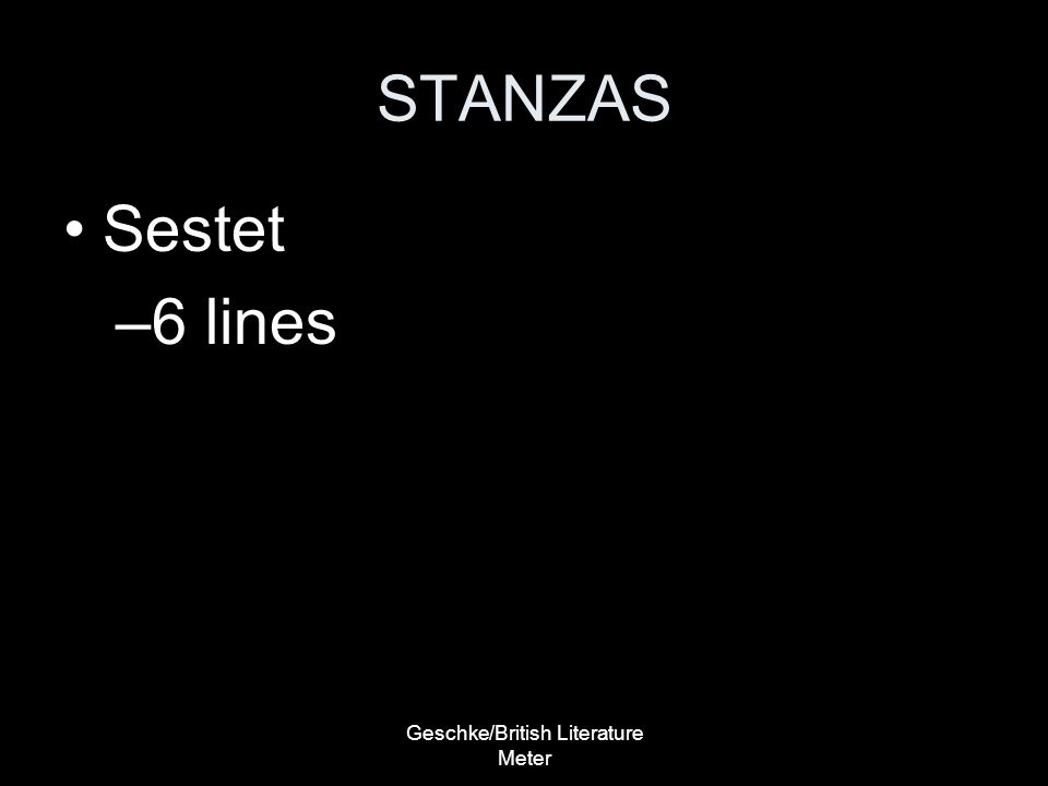 Geschke/British Literature Meter STANZAS Sestet –6 lines