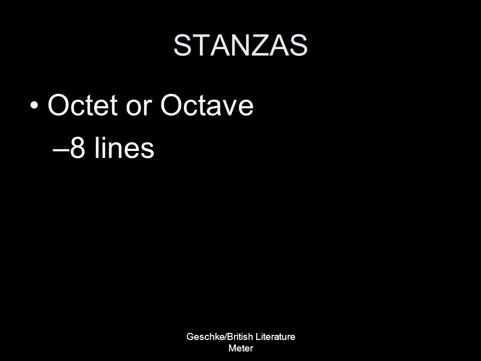 Geschke/British Literature Meter STANZAS Octet or Octave –8 lines