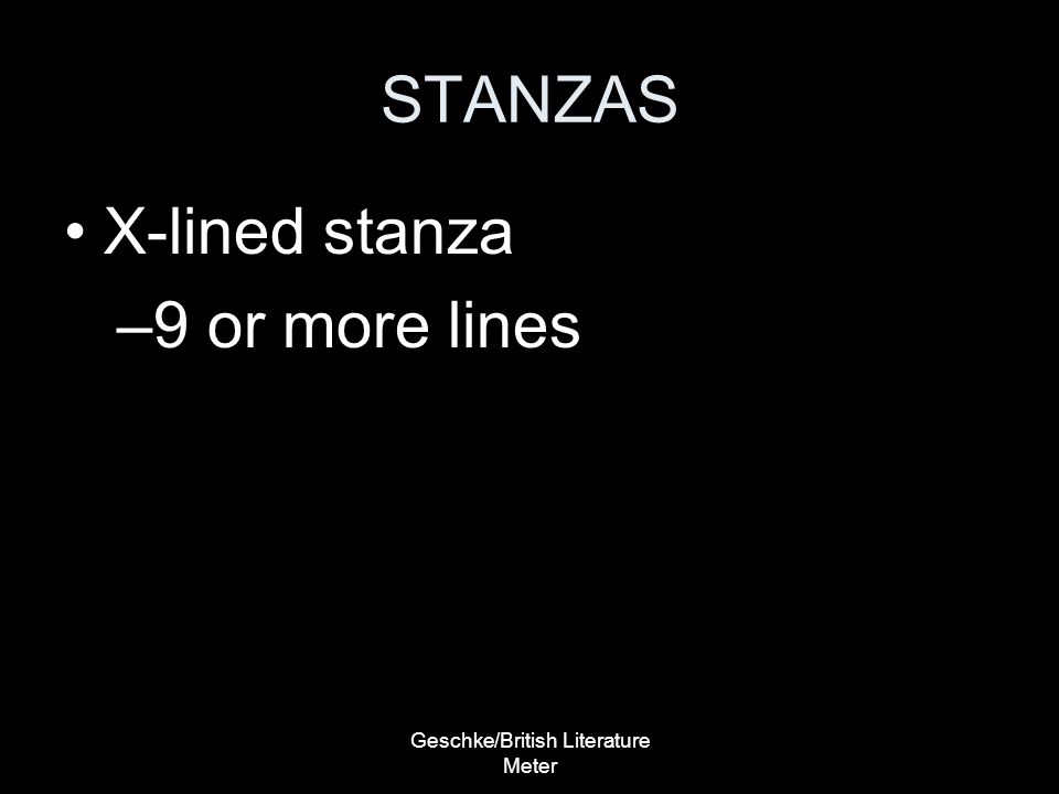 Geschke/British Literature Meter STANZAS X-lined stanza –9 or more lines