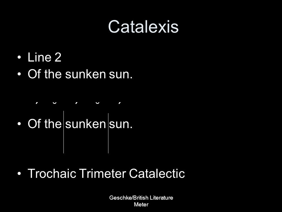 Geschke/British Literature Meter Catalexis Line 2 Of the sunken sun.