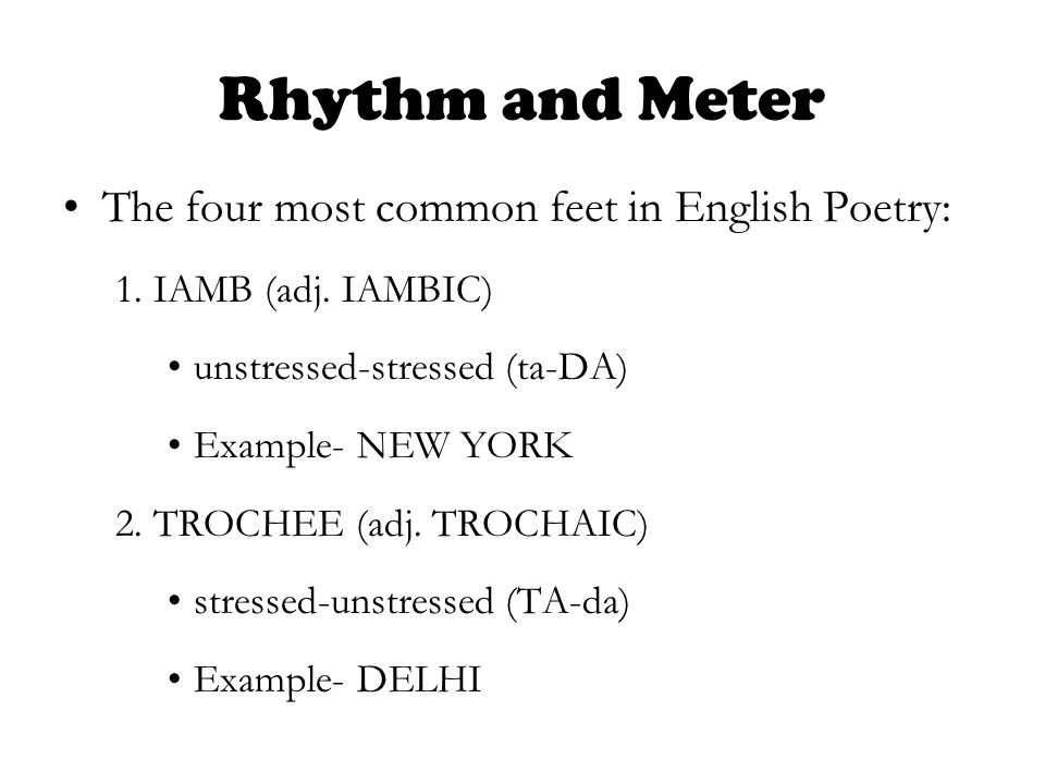 Rhythm and Meter The four most common feet in English Poetry: 1.