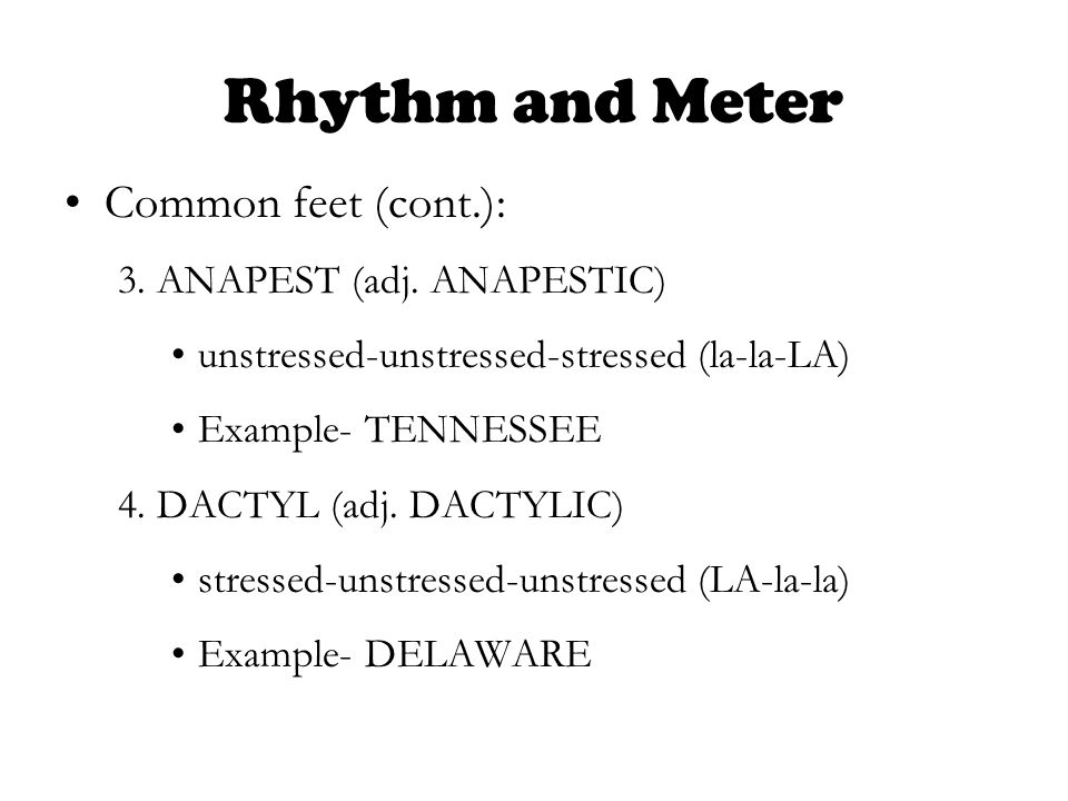Rhythm and Meter Common feet (cont.): 3. ANAPEST (adj.