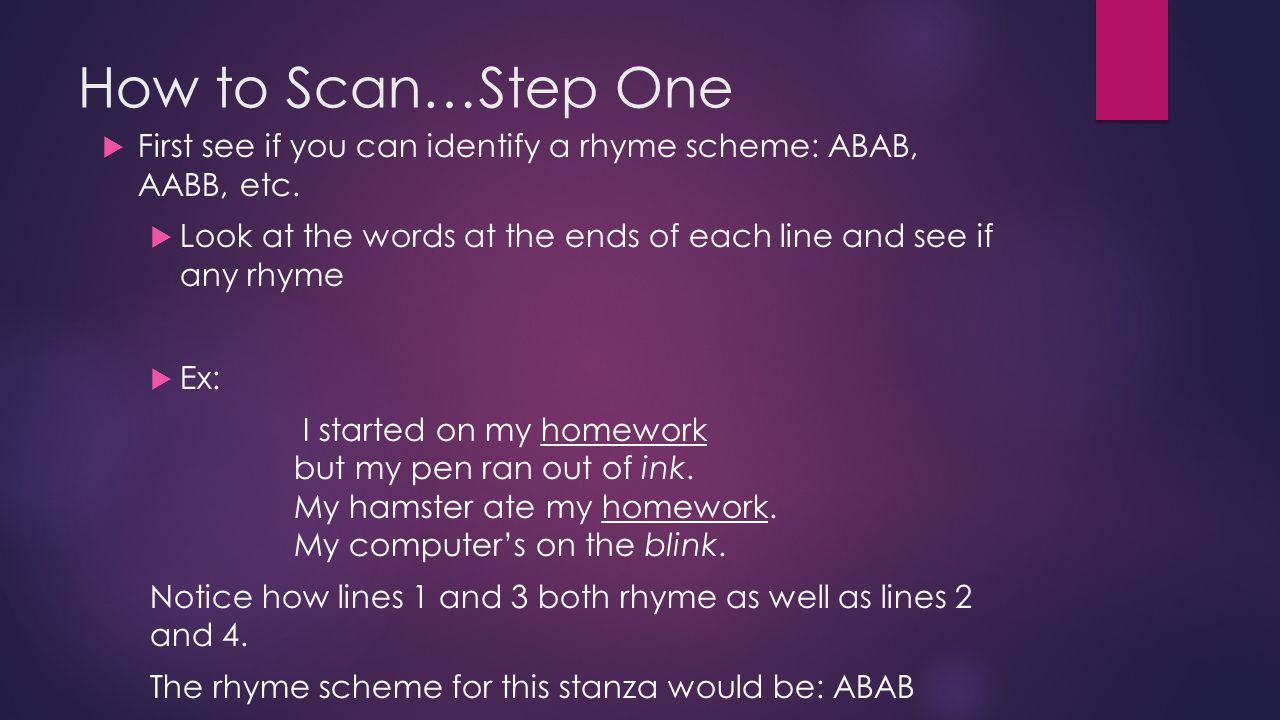 How to Scan…Step One  First see if you can identify a rhyme scheme: ABAB, AABB, etc.