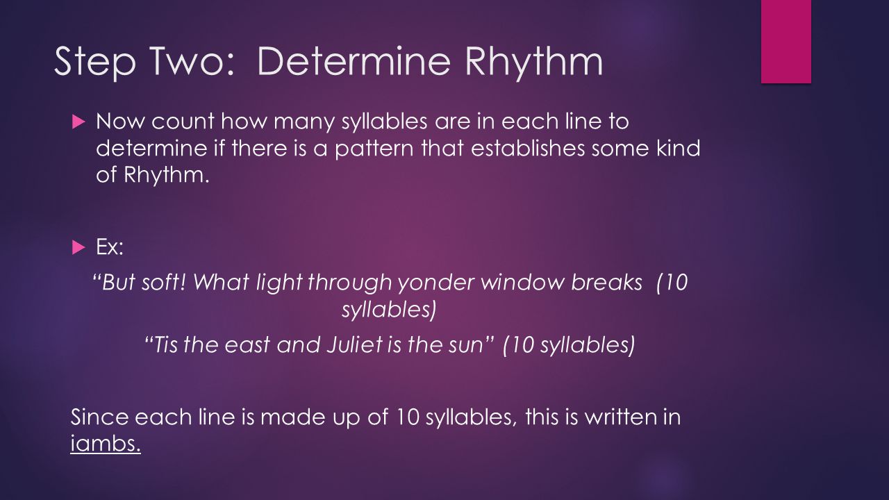 Step Two: Determine Rhythm  Now count how many syllables are in each line to determine if there is a pattern that establishes some kind of Rhythm.