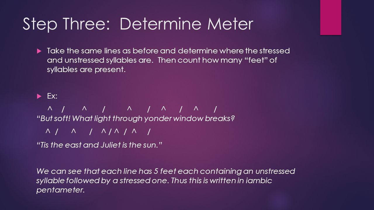Step Three: Determine Meter  Take the same lines as before and determine where the stressed and unstressed syllables are.
