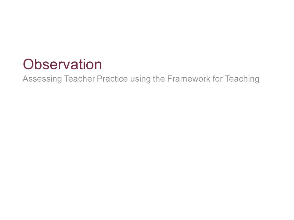 Observation Assessing Teacher Practice using the Framework for Teaching
