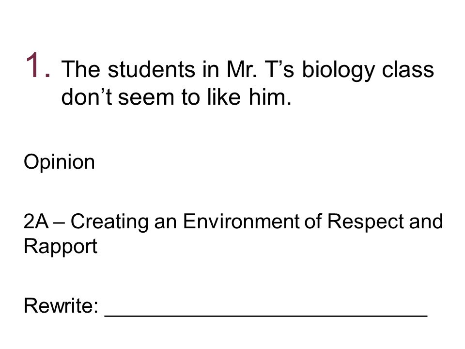 1. The students in Mr. T’s biology class don’t seem to like him.