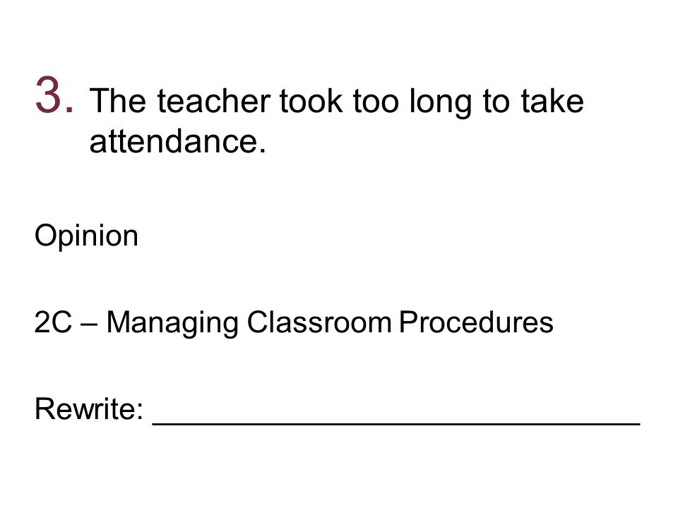3. The teacher took too long to take attendance.