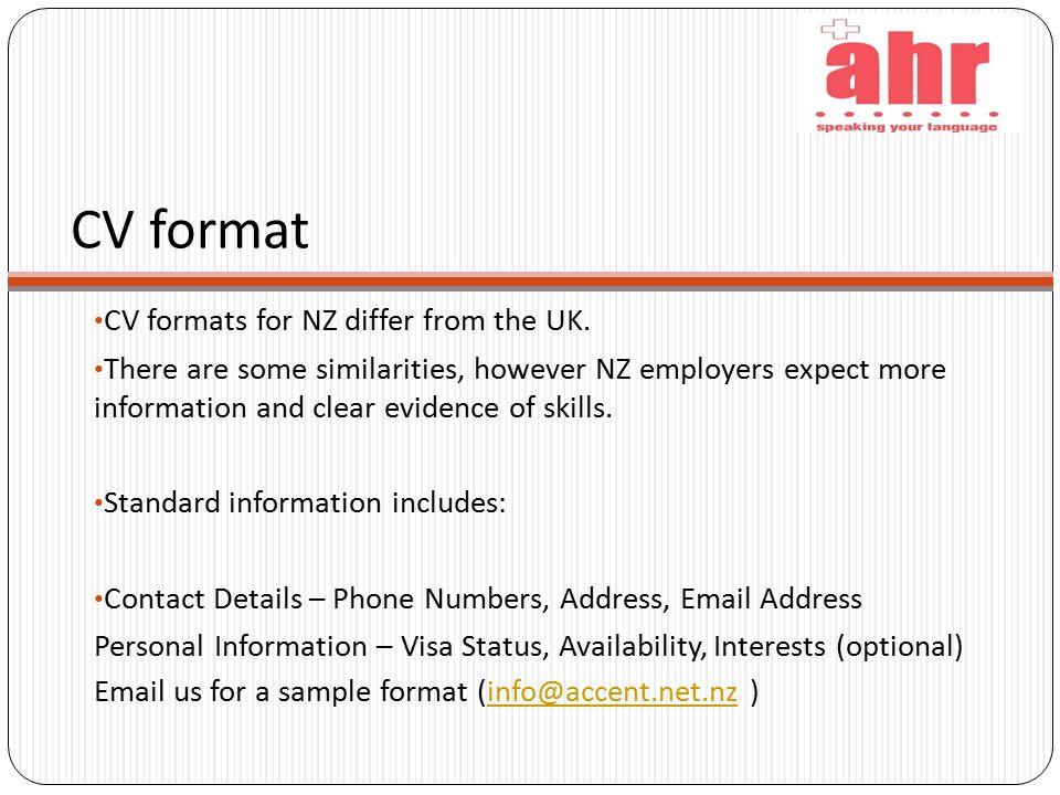 CV format CV formats for NZ differ from the UK.
