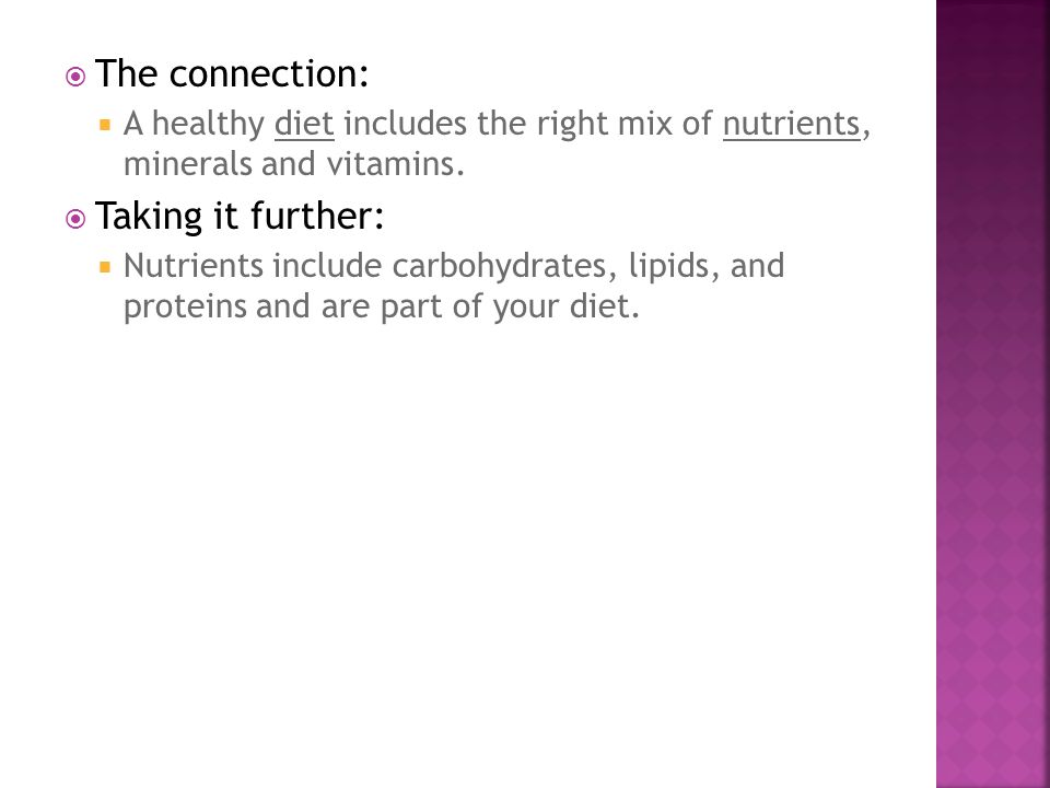  The connection:  A healthy diet includes the right mix of nutrients, minerals and vitamins.
