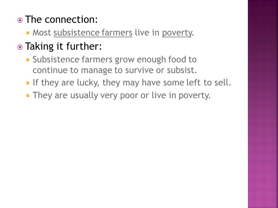  The connection:  Most subsistence farmers live in poverty.