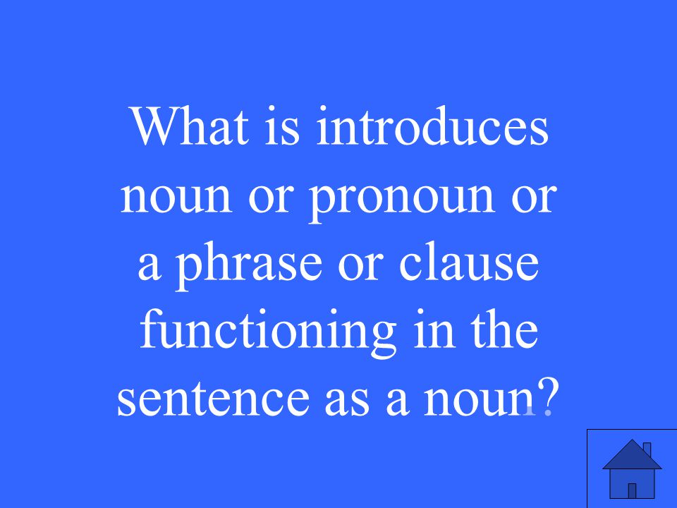 What is introduces noun or pronoun or a phrase or clause functioning in the sentence as a noun