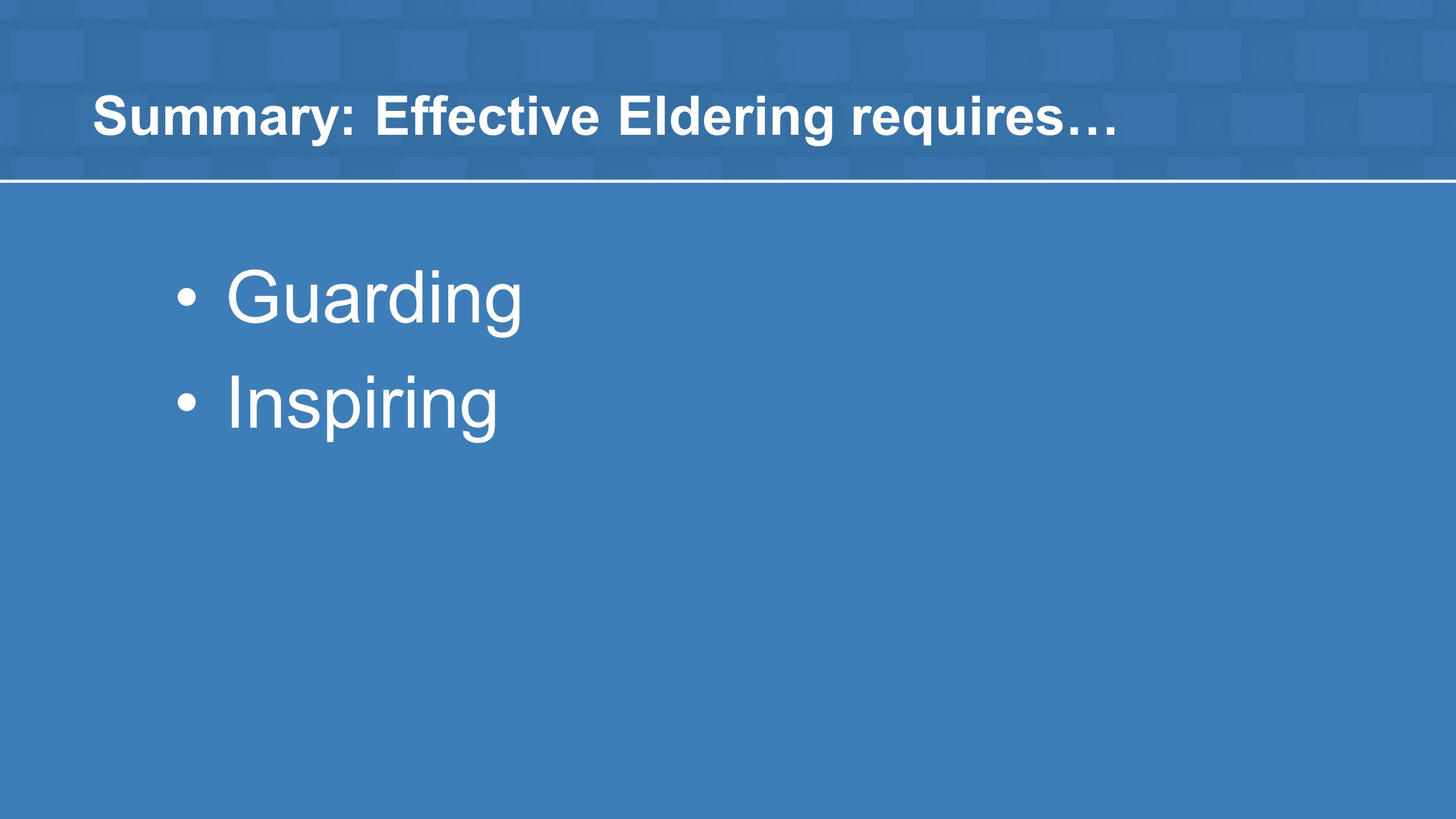 Summary: Effective Eldering requires… Guarding Inspiring