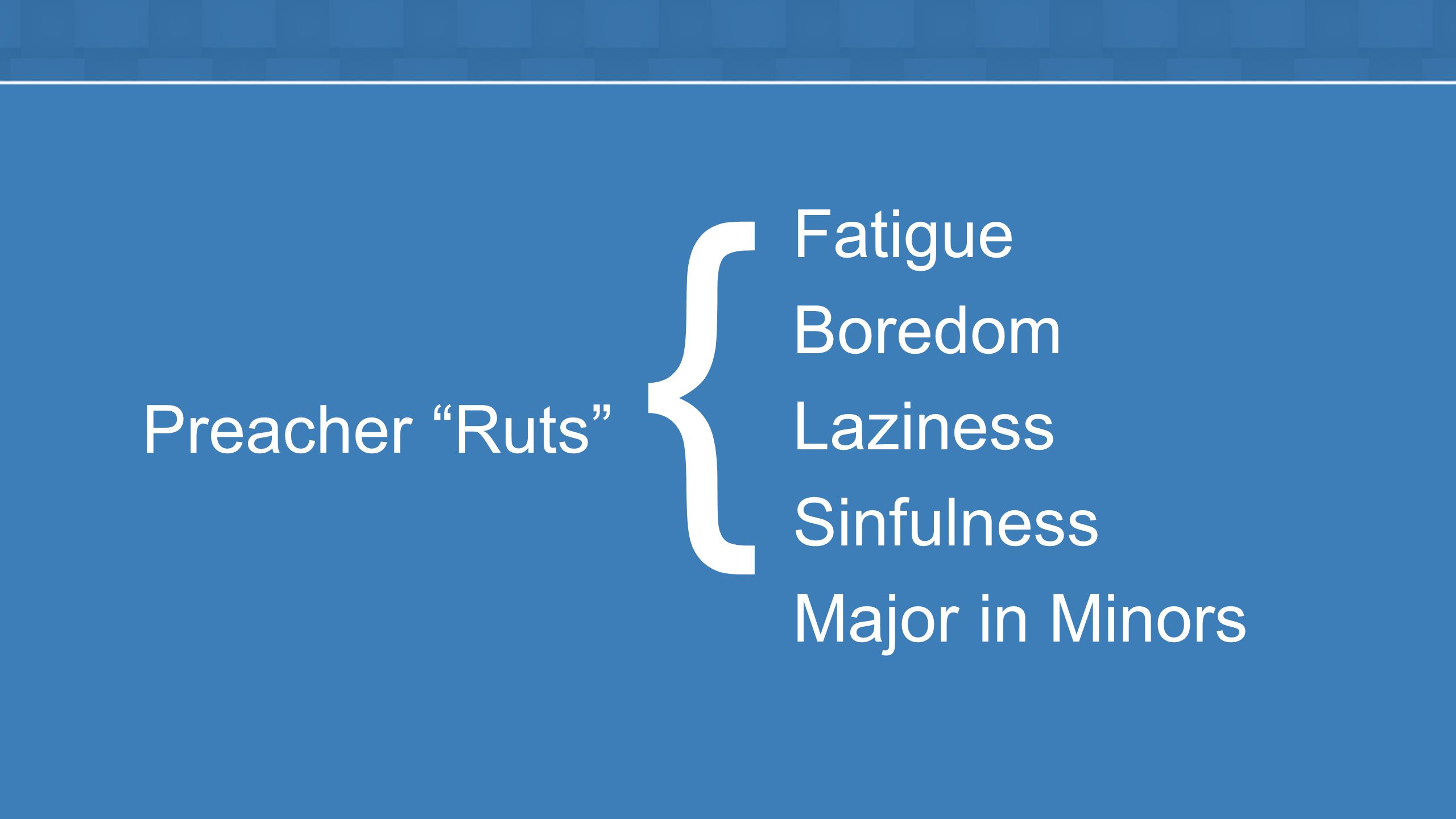 Fatigue Boredom Laziness Sinfulness Major in Minors Preacher Ruts {