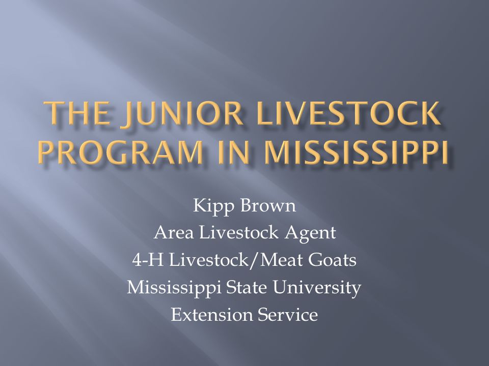 Kipp Brown Area Livestock Agent 4-H Livestock/Meat Goats Mississippi State University Extension Service