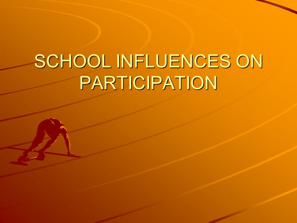 SCHOOL INFLUENCES ON PARTICIPATION