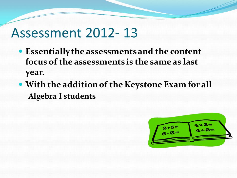 Assessment Essentially the assessments and the content focus of the assessments is the same as last year.